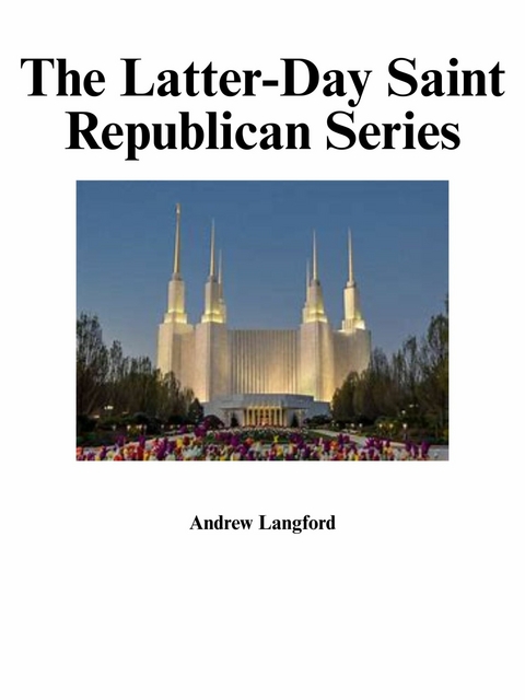 The Latter-Day Saint Republican Series -  Andrew Langford