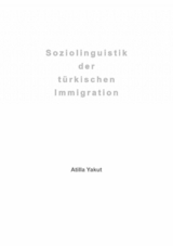 Soziolinguistik der t&uuml;rkischen Immigration - Atilla Yakut