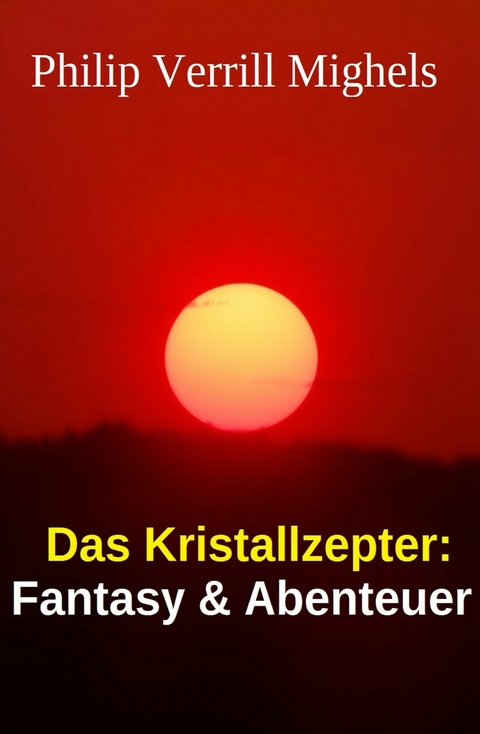 Das Kristallzepter: Fantasy & Abenteuer -  Philip Verrill Mighels