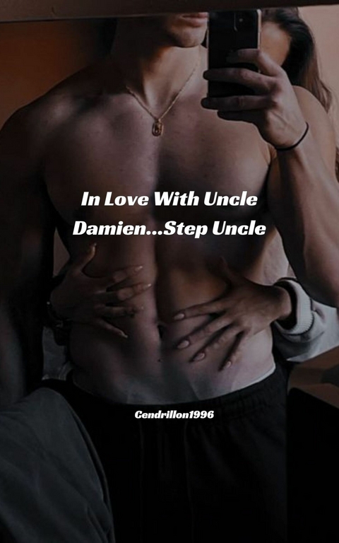 In Love With Uncle Damien...Step Uncle -  Cendrillon1996