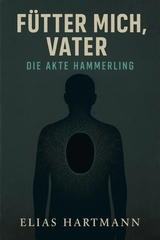 F&uuml;tter mich, Vater &ndash; Die Akte H&auml;mmerling - Elias Hartmann