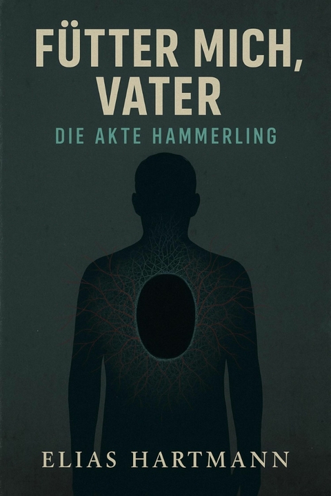 F&uuml;tter mich, Vater &ndash; Die Akte H&auml;mmerling - Elias Hartmann