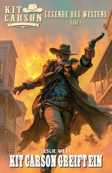 Kit Carson &ndash; Legende des Westens Band 1 - Leslie West