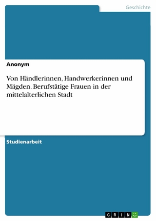 Von Händlerinnen, Handwerkerinnen und Mägden. Berufstätige Frauen in der mittelalterlichen Stadt