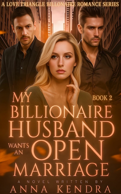My Billionaire Husband Wants An Open Marriage -  Anna Kendra