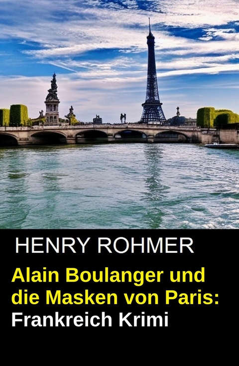 Alain Boulanger und die Masken von Paris: Frankreich Krimi -  Henry Rohmer