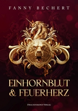 Einhornblut und Feuerherz - Fanny Bechert