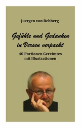 Gedanken und Gef&uuml;hle in Versen verpackt - Juergen von Rehberg