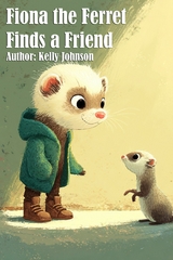 Fiona the Ferret Finds a Friend - Kelly Johnson