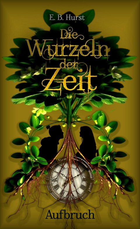 Die Wurzeln der Zeit: Aufbruch - E. B. Hurst
