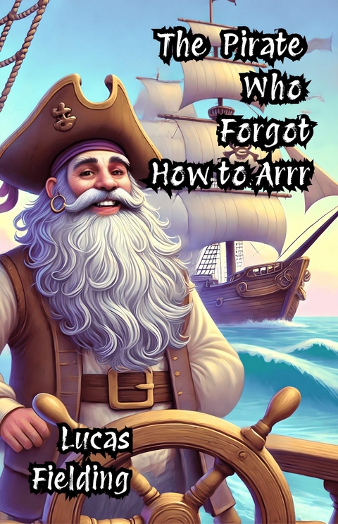 The Pirate Who Forgot How to Arrr -  Lucas Fielding