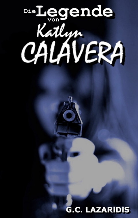 Die Legende von Katlyn Calavera - G.C. Lazaridis