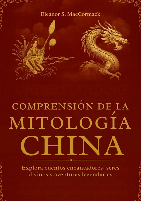 Comprensi&oacute;n de la Mitolog&iacute;a China -  Eleanor S. MacCormack