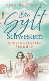 Die Sylt-Schwestern &ndash; Schicksalhafte Stunden - Sina Beerwald