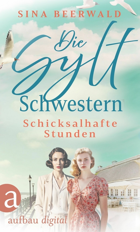 Die Sylt-Schwestern &ndash; Schicksalhafte Stunden - Sina Beerwald