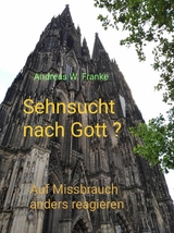 Sehnsucht nach Gott ? - Andreas W. Franke