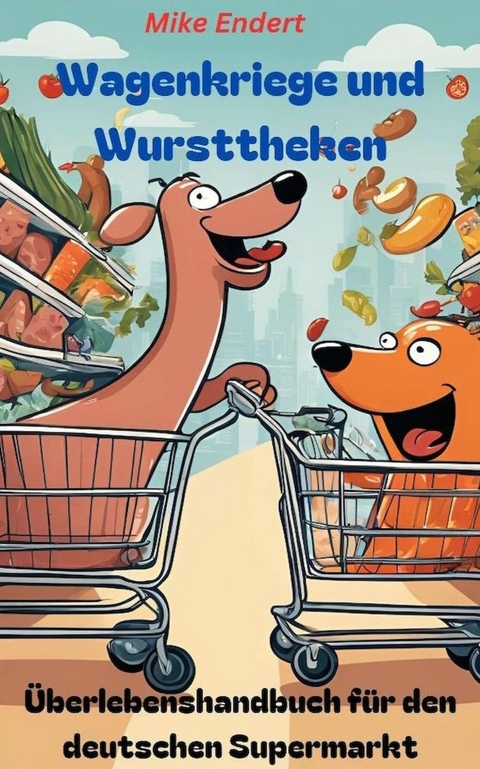 Wagenkriege und Wursttheken - Mike Endert