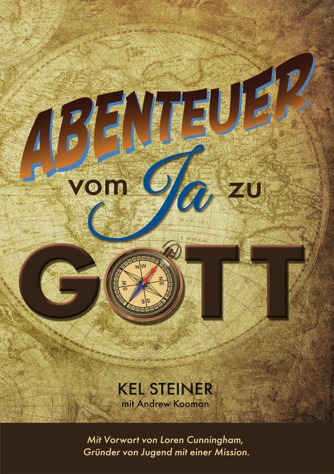 Abenteuer vom "Ja" zu Gott - Kel Steiner, Andrew Kooman