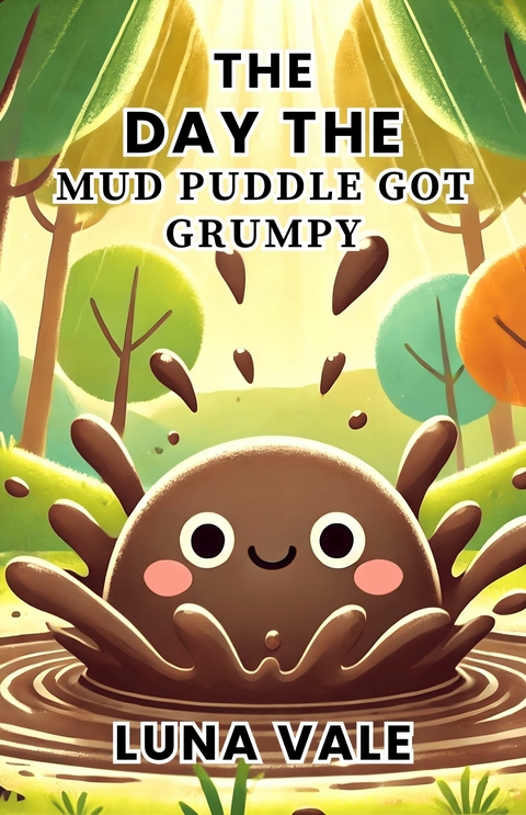 The Day the Mud Puddle Got Grumpy -  Luna Vale