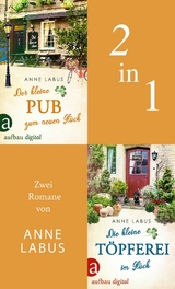 Der kleine Pub zum neuen Gl&uuml;ck & Die kleine T&ouml;pferei im Gl&uuml;ck - Anne Labus