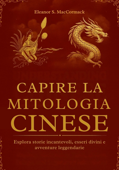 Capire la Mitologia Cinese -  Eleanor S. MacCormack
