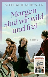 Morgen sind wir wild und frei - Stephanie Schuster