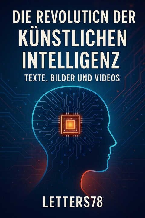 Die Revolution der Künstlichen Intelligenz: Texte, Bilder und Videos -  Letters78