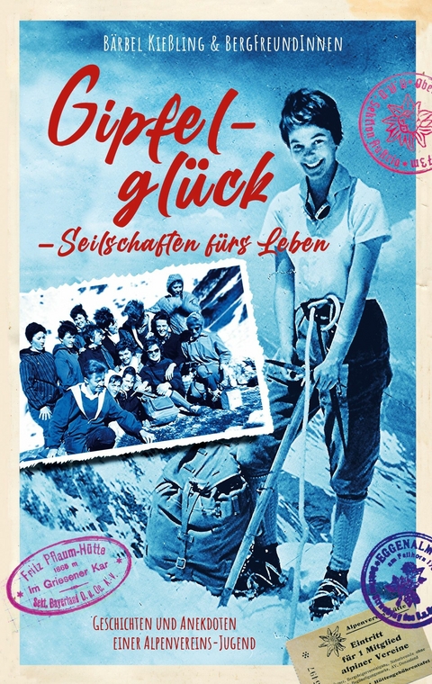 Gipfelgl&uuml;ck, Seilschaften f&uuml;r's Leben - B&auml;rbel Kie&szlig;ling