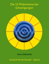 Die 12 Ph&auml;nomene der Schwingungen - Harry Eilenstein