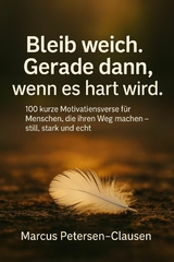 Bleib weich. Gerade dann, wenn es hart wird - Marcus PC Petersen - Clausen