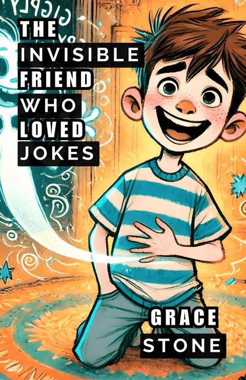 The Invisible Friend Who Loved Jokes -  Grace Stone