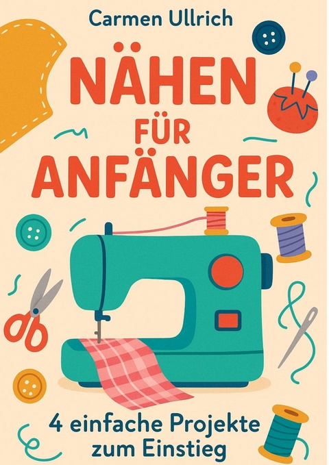 Nähen für Anfänger - Carmen Ullrich