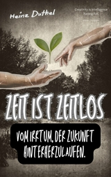 Zeit ist zeitlos. - Heinz Duthel