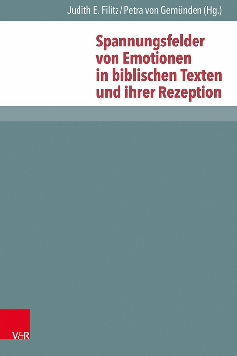 Spannungsfelder von Emotionen in biblischen Texten und ihrer Rezeption - 