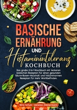 Basische Ern&auml;hrung und Histaminintoleranz Kochbuch - Nina Schulz, Vanessa Zimmermann