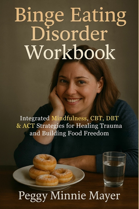 Binge Eating Disorder Workbook -  Peggy Minnie Mayer