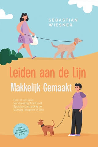 Leiden aan de Lijn Makkelijk Gemaakt: Hoe Je Je Hond Voorbeeldig Traint met Speelse Lijntraining en Vaardig Reageert in Elke Situatie – Inclusief de Beste Oefeningen & Tips