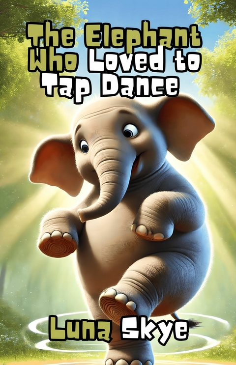 The Elephant Who Loved to Tap Dance -  Luna Skye