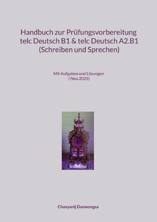 Handbuch zur Prüfungsvorbereitung telc Deutsch B1 und telc Deutsch A2.B1 (Schreiben und Sprechen)