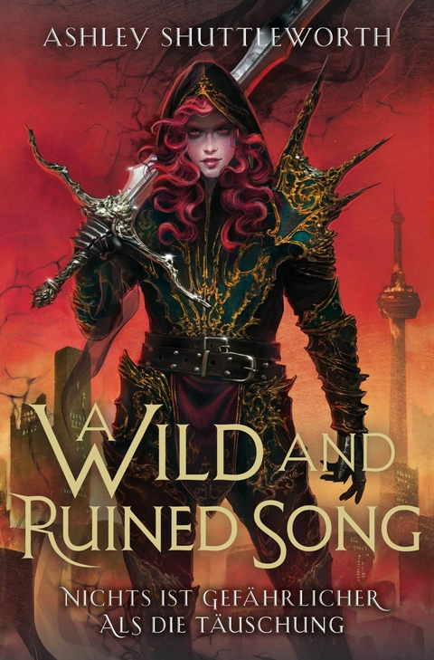 A Wild and Ruined Song - Nichts ist gef&auml;hrlicher als die T&auml;uschung (Hollow Star Saga 4) - Ashley Shuttleworth