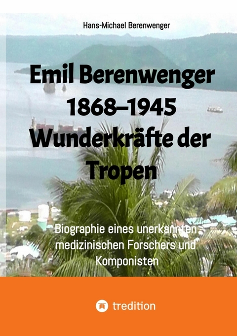 Emil Berenwenger 1868&ndash;1945 - Hans-Michael Berenwenger