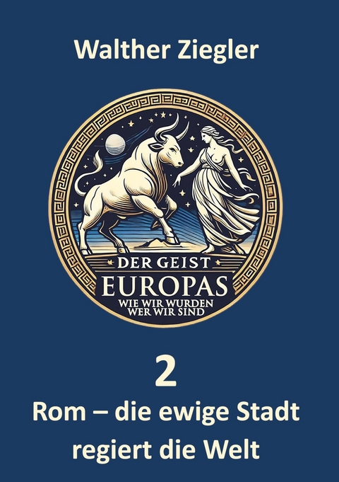 Rom - die ewige Stadt regiert die Welt - Walther Ziegler