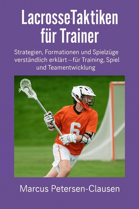 Lacrosse-Taktiken für Trainer - Marcus PC Petersen - Clausen