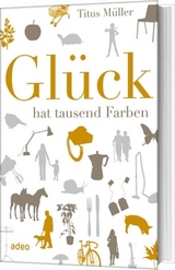 Gl&uuml;ck hat tausend Farben