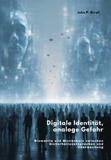 Digitale Identität, analoge Gefahr - John P. Rivoli