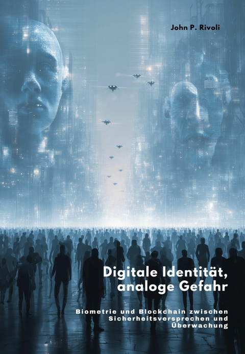 Digitale Identität, analoge Gefahr - John P. Rivoli