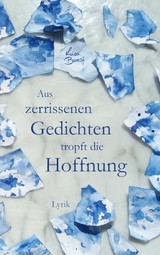 Aus zerrissenen Gedichten tropft die Hoffnung -  Luisa Baresi