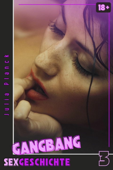 GANGBANG Sexgeschichte - 3 - Julia Planck