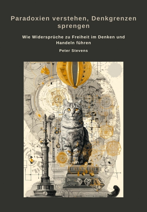 Paradoxien verstehen, Denkgrenzen sprengen - Peter Stevens