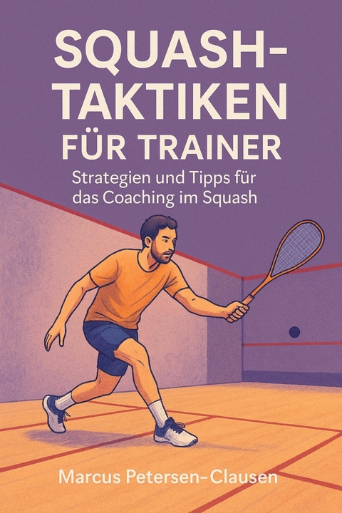 Squash-Taktiken für Trainer - Marcus PC Petersen - Clausen